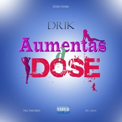 Drik - Aumentas a Dose (Prod. Tonny Beatz) [2021]