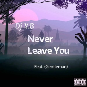 Never Leave You Feat. (Gentlemanst)