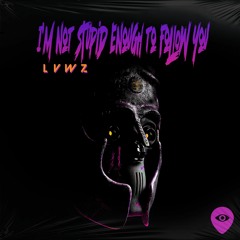 LVWZ -  I'm Not Stupid Enough To Follow You