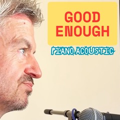 Good Enough - Piano Acoustic