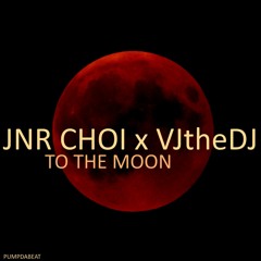 To The Moon - Jnr Choi X VJtheDJ