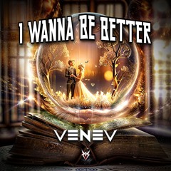 VENEV - I Wanna Be Better🎖️No. 41 [2024]