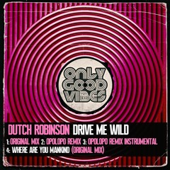 Dutch Robinson - Drive Me Wild (OPOLOPO Remix) OUT NOW!