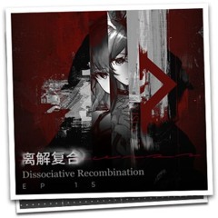 【Arknights 】《 CHAPTER 15 》PV THEME  | Dissociative Recombination