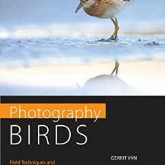 [Download] PDF ✓ Photography Birds: Field Techniques and the Art of the Image by  Ger