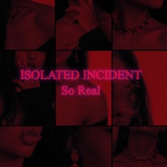 ISOLATED INCIDENT - So Real (Free Download)