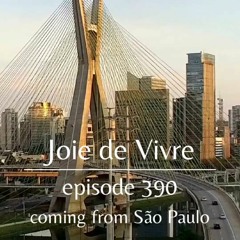 Joie de Vivre - Episode 390 coming from São Paulo