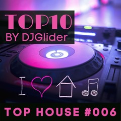 #006 Top 10 House  May 2021 By DJGlider