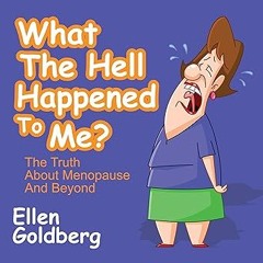 @@ What The Hell Happened to Me?: The Truth About Menopause and Beyond EBOOK DOWNLOAD