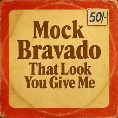 That Look You Give Me - MockBravado