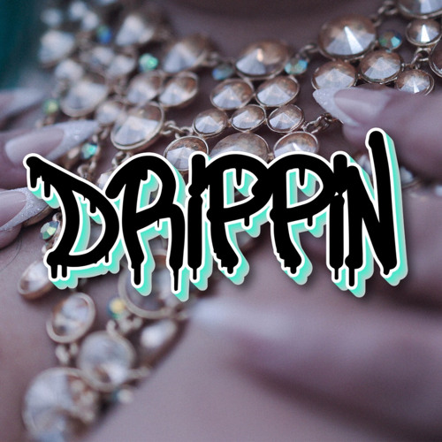 DRIPPIN