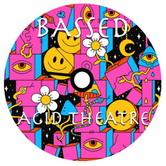 BASSED - ACID THEATRE (FREE DOWNLOAD)