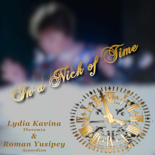 In a Nick of Time | Lydia Kavina & Roman Yusipey