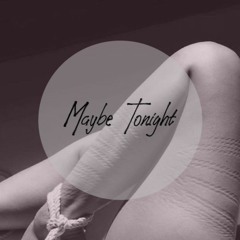 Maybe Tongiht