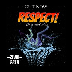Respect - Zevin Arta (Original Mix) VIP Out Now