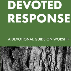 [DOWNLOAD]⚡ PDF My Devoted Response A Devotional Guide on Worship