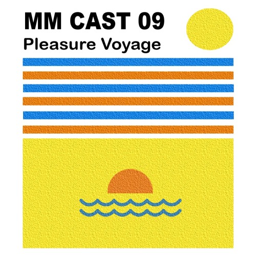MM CAST 09 - Pleasure Voyage