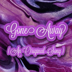 Gone Away ( Original Song )