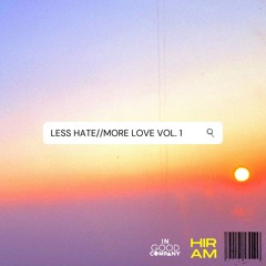 LESS HATE//MORE LOVE 1