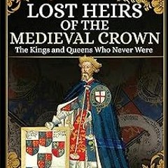 Lost Heirs of the Medieval Crown: The Kings and Queens Who Never Were BY J. F. Andrews (Author)