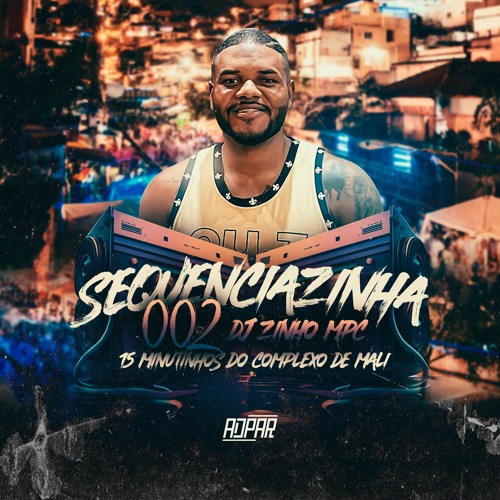 SEQUECINHA 002 TROPA DO JUSTO - DJ ZINHO MPC - COMPLEXO DE MALI