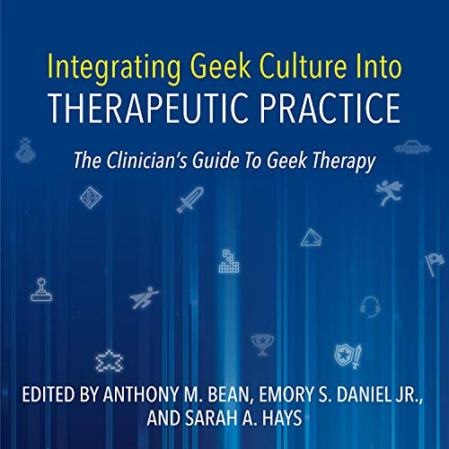 [GET] PDF 📭 Integrating Geek Culture Into Therapeutic Practice: The Clinician's Guid