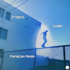 Tropics - Under (Panaflex Remix)