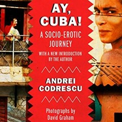 free KINDLE 💔 Ay, Cuba!: A Socio-Erotic Journey by  Andrei Codrescu &  David Graham