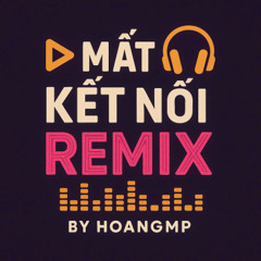 130 - MAT KET NOI - HOANGMP REMIX 2025 | FREE DOWLOAD |