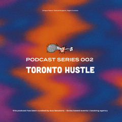 TORONTO HUSTLE | Ace Sessions Podcast 002