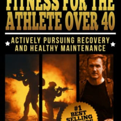 GET EPUB 💝 Tactical Fitness For the Athlete Over 40: Actively Pursuing Recovery and