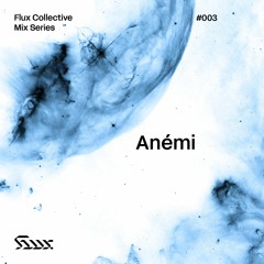 ✧ Flux Mix Series 003︱Anémi