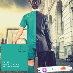 Ep. 51 - Passion Vs Profession