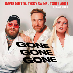 David Guetta, Teddy Swims, Tones and I - Gone Gone Gone (Dj Dark Remix) [FILTERED]