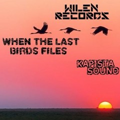 WHEN THE LAST BIRDS FILES - KAPISTA SOUND- FREE DOWNLOAD