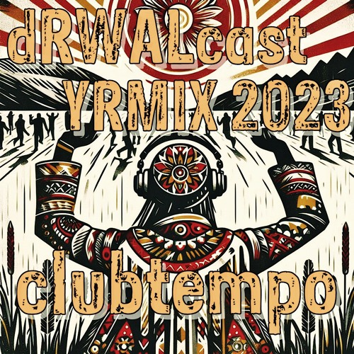 dRWALcast 2023 YRMIX: Clubtempo (Progressive & Tech House) [FREE DOWNLOAD]
