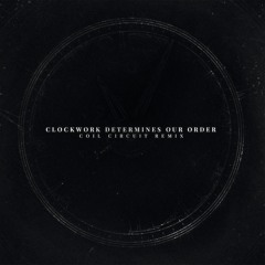 Clockwork Determines Our Order (сoil circuit Remix)