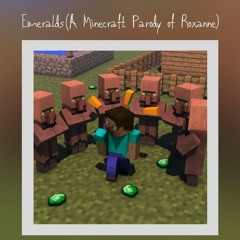 Emeralds (A Minecraft Parody of Roxanne)