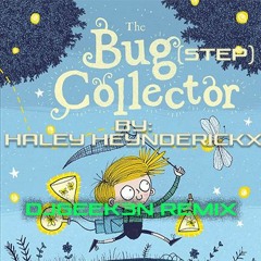 Haley Heynderickx - The Bug(STEP) Collector (DJGeek3n REMIX)