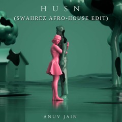 Husn - Anuv Jain (Swahrez Indo House/ Afro House Edit)