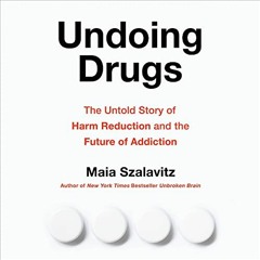 ( S34g ) Undoing Drugs: The Untold Story of Harm Reduction and the Future of Addiction by  Maia Szal