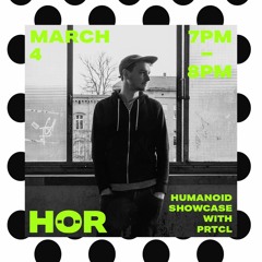 Humanoid Showcase - PRTCL / March 4 /