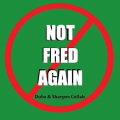 Not Fred Again (Dubz & Sharpes Colab)