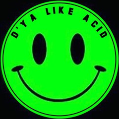 D'Ya Like Acid