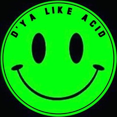 D'Ya Like Acid