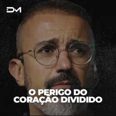 O PERIGO DO CORAÇÃO DIVIDIDO | Motivacional