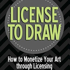 [READ] EPUB KINDLE PDF EBOOK License to Draw: How to Monetize Your Art Through Licens