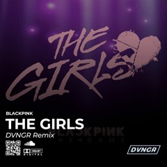 BLACKPINK - The Girls (DVNGR Remix)