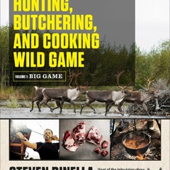 [Doc] The Complete Guide to Hunting, Butchering, and Cooking Wild Game: Volume