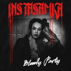 bloody party - instasamka (speed up)